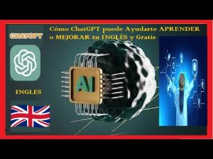 Cómo ChatGPT puede Ayudarte APRENDER o MEJORAR tu INGLÉS y Gratis